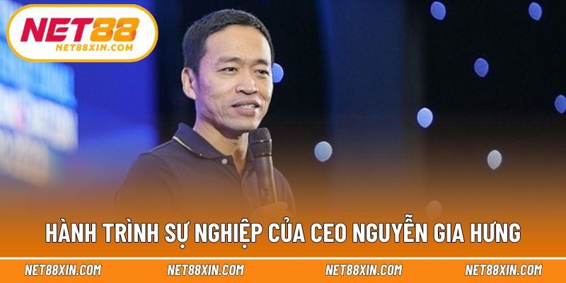 Hành trình phát triển sự nghiệp gắn liền với Nguyễn Gia Hưng