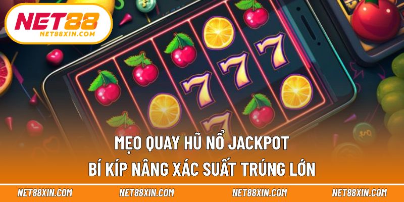 Mẹo quay hũ nổ jackpot